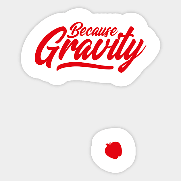 Because Gravity Meme (v2) Sticker by bluerockproducts